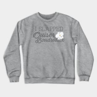 I Slapped Ouiser Boudreaux Crewneck Sweatshirt